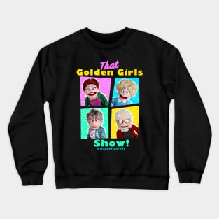 THAT GOLDEN GIRLS SHOW - A PUPPET PARODY Crewneck Sweatshirt